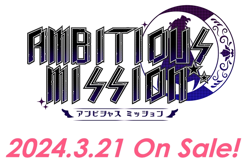 AMBITIOUS MISSION 2024.3.22 On Sale!